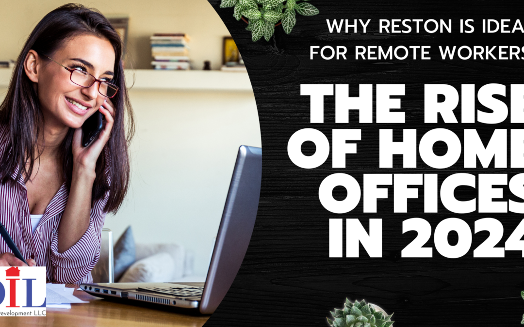 Why Reston is Ideal for Remote Workers: The Rise of Home Offices in 2024
