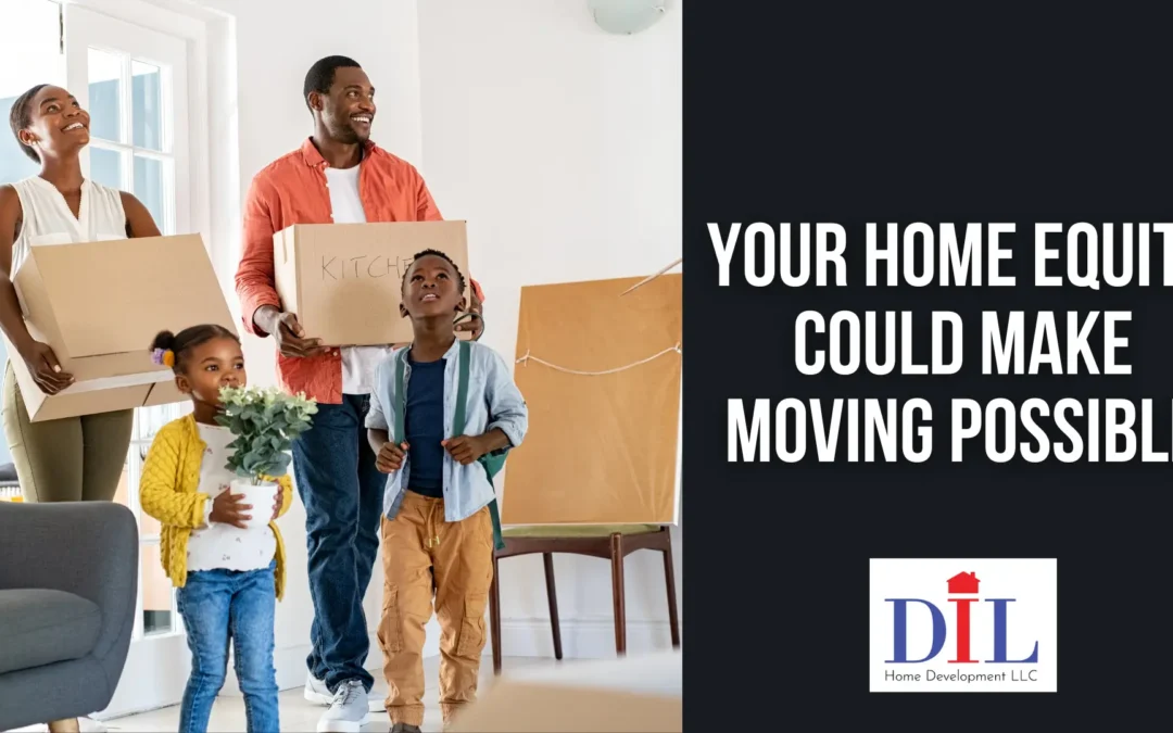 Your Home Equity Could Make Moving Possible