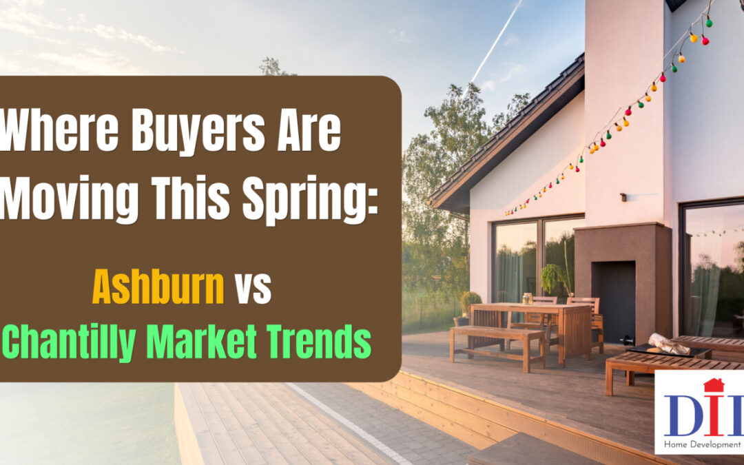Where Buyers Are Moving This Spring: Ashburn vs Chantilly Market Trends